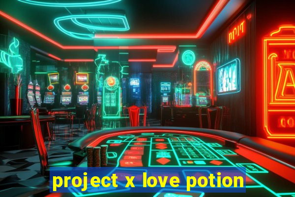 project x love potion